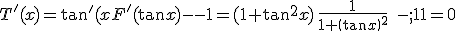 3$T^'(x)=\tan^'(x)F^'(\tan x)-1=(1+\tan^2x)\,\frac 1 {1+\(\tan x\)^2}\;-\;1 = 0